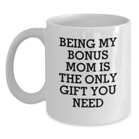 Load image into Gallery viewer, Funny Gifts from Family, Heartwarming Bonus Mom Mugs with Being My Bonus Mom Is The Only Gift You Need, White Coffee Mug for Birthday Unique Gifts - Main