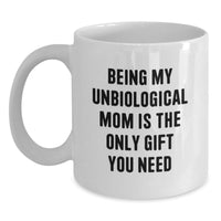 Load image into Gallery viewer, Funny Unbiological Mom Gifts from Men to Women, White Coffee Mug for Unbiological Mom, Being My Unbiological Mom Is The Only Gift You Need Christmas Unique - Main