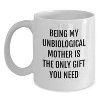 Load image into Gallery viewer, Funny Gifts for Unbiological Mother, Unique White Coffee Mug, Being My Unbiological Mother Is The Only Gift You Need Quote, Gifts from Family, Mother's Day Unique Gifts - Main
