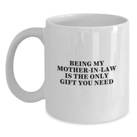 Load image into Gallery viewer, Funny Mom-in-law Gifts, Best White Coffee Mug for Mom-in-law, Being My Mom-in-law Is The Only Gift You Need - Main