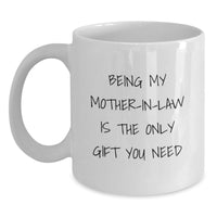 Load image into Gallery viewer, Funny Mom-in-law Gifts from Men, Unique White Coffee Mugs for Mom-in-law, Being My Mom-in-law Is The Only Gift You Need, Birthday Unique Gifts for Family - Main