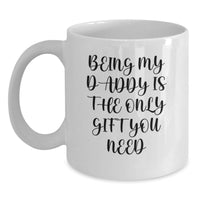 Load image into Gallery viewer, Funny Daddy Gifts for Men White Coffee Mug - Being My Daddy Is The Only Gift You Need, Unique Christmas Memorable Presents from Family - Main