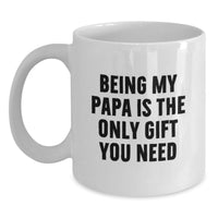 Load image into Gallery viewer, Funny Papa Gifts for Men White Coffee Mug with Being My Papa Is The Only Gift You Need Quote, Gift from Family for Christmas Unique Presents - Main