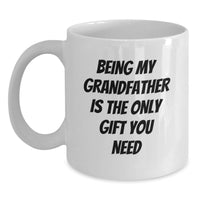 Load image into Gallery viewer, Funny Grandfather Gifts from Family, Being My Grandfather Is The Only Gift You Need for Men, White Coffee Mug for Christmas - Main