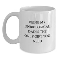 Load image into Gallery viewer, Funny Unbiological Dad Gifts from Men to Unbiological Dad, Unique White Coffee Mug for Unbiological Dad, Being My Unbiological Dad Is The Only Gift You Need, White Ceramic Mug - Main
