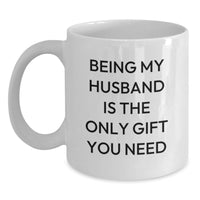 Load image into Gallery viewer, Funny Husband Gifts from Wife, Birthday Unique Gifts for Husband, White Coffee Mug with 'Being My Husband Is The Only Gift You Need' - Main
