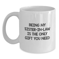 Load image into Gallery viewer, Gifts from Family Members for Sister-in-law, Funny White Coffee Mug, Being My Sister-in-law Is The Only Gift You Need, White Coffee Mug for Sister-in-law, Mother's Day Unique Gifts - Main