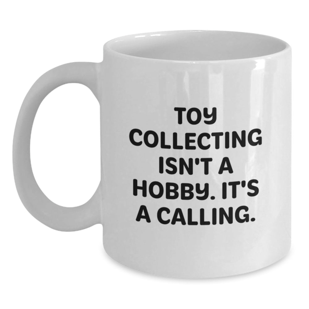 Funny Toy Collecting Gifts for Men - Gifts from Friends and Family - White Coffee Mug - 'Toy Collecting Isn't A Hobby It's A Calling' Christmas Unique Gifts - Main