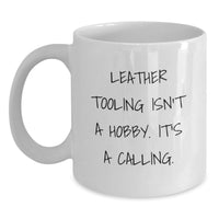 Load image into Gallery viewer, Leather Tooling Enthusiasts Gifts from Men, Funny White Coffee Mugs for Valentine's Unique Gifts, Leather Tooling Isn't A Hobby. It's A Calling. - Main