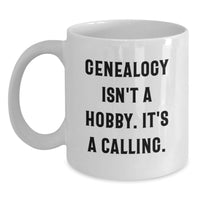 Load image into Gallery viewer, Genealogy Enthusiasts' Gifts for Valentine's - Funny White Coffee Mug with Quote 'Genealogy Isn't A Hobby. It's A Calling.' - Gifts from Family for Genealogists - Main