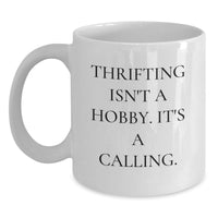 Load image into Gallery viewer, Thrifting Enthusiast, Gifts from Men to Friends, White Coffee Mug, Thrifting Isn't A Hobby. It's A Calling. - Main