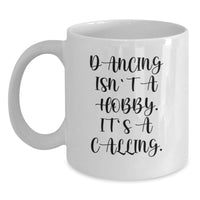 Load image into Gallery viewer, Dancing Isn't A Hobby. It's A Calling. Funny White Coffee Mug Gifts for Dancing Enthusiasts Men Women Friends Family - Valentine's Unique Gifts from Men Women - Main