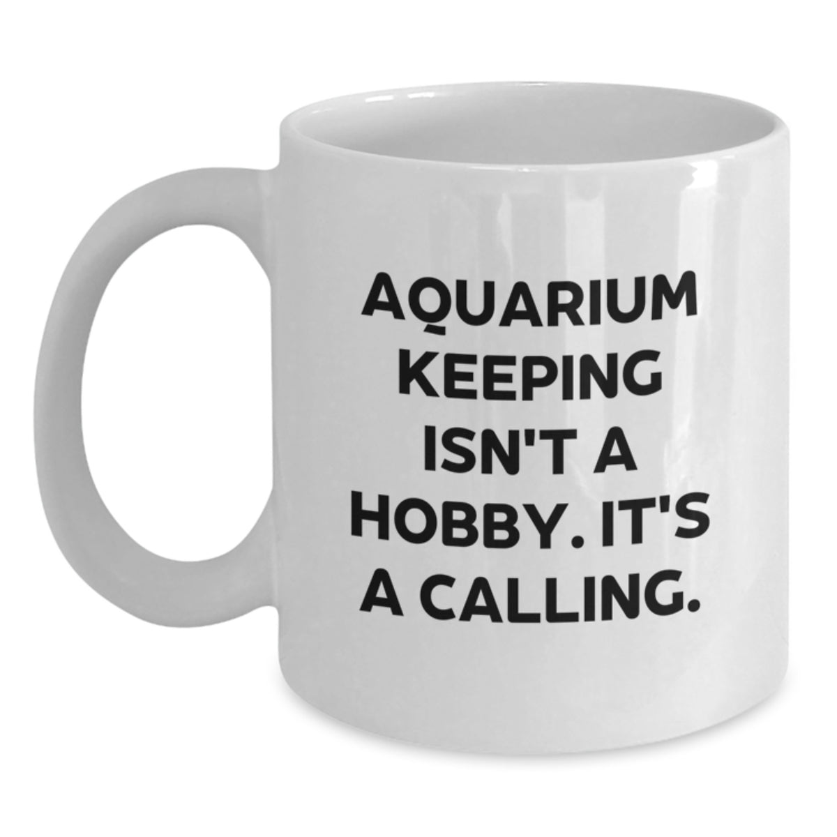 Christmas Unique Gifts for Aquarium Keeping Enthusiasts - White Coffee Mug - Inspirational Quote: 'Aquarium Keeping Isn't A Hobby. It's A Calling.' - Gifts from Family - Perfect for Women and Men - Main