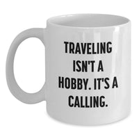 Load image into Gallery viewer, Traveling Gifts for Him Funny White Coffee Mug - Traveling Isn't a Hobby, It's a Calling - Valentine's Unique Gifts from Men - Main