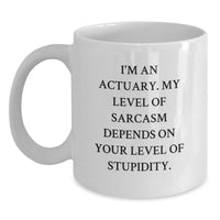 Load image into Gallery viewer, Funny Actuary White Coffee Mug Gifts from Friends for Valentine's, I'm An Actuary My Level Of Sarcasm Depends On Your Level Of Stupidity - Main