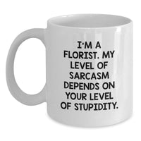 Load image into Gallery viewer, Funny Florist Gifts, White Coffee Mug for Florist Friends and Family - 'I'm A Florist, My Level Of Sarcasm Depends On...' - Main