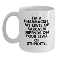 Load image into Gallery viewer, Funny Pharmacist Gifts for Mom on Mother's Day - White Coffee Mug, 'I'm A Pharmacist My Level Of Sarcasm Depends On Your Level Of Stupidity' - Gifts from Family, Friends, Coworkers - Main