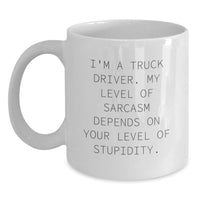 Load image into Gallery viewer, Funny Truck Driver Gifts for Men White Coffee Mug - 'I'm A Truck Driver. My Level Of Sarcasm Depends On Your Level Of Stupidity.' - Gifts from Family - Mother's Day Unique - Main