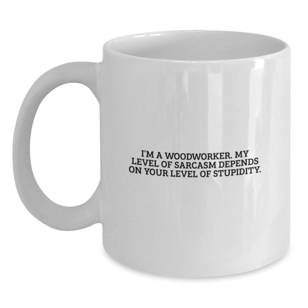 Funny Woodworker White Coffee Mugs Gifts from Family and Friends, Woodworker Humor for Christmas Unique Gifts, 11oz or 15oz Ceramic Mug with Sarcasm Quote - Main