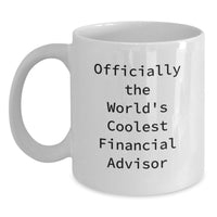 Load image into Gallery viewer, Gifts from Men to Financial Advisor Friends, Officially The World's Coolest Financial Advisor Quote, White Coffee Mug for Financial Advisor Women on Mother's Day - Main