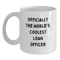 Load image into Gallery viewer, Funny Loan Officer Gifts for Him, Best White Coffee Mug for Birthday, Officially The World's Coolest Loan Officer Quote, Gifts from Men to Loan Officer - Main