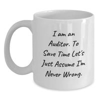 Load image into Gallery viewer, Funny Auditor Gifts for Mom, White Coffee Mug, 'I Am An Auditor. To Save Time Let's Just Assume I'm Never Wrong.' - Main