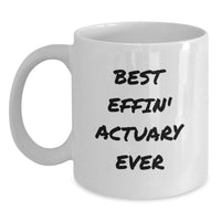 Load image into Gallery viewer, Funny Actuary Gifts for Him - Best Effin' Actuary Ever White Coffee Mug, Unique Valentine's Gifts from Friends to Colleagues - Main