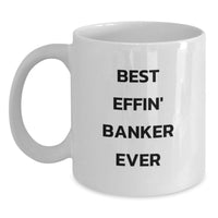 Load image into Gallery viewer, Funny Banker Gifts for Men, Best Effin' Banker Ever White Coffee Mug, 11oz or 15oz, Unique Father's Day Unique Gifts from Friends - Main