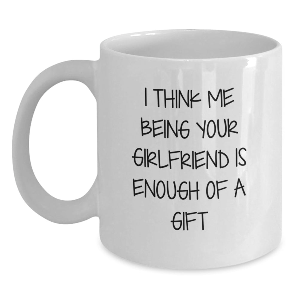 Gifts from Men - Funny Sweetheart White Coffee Mug, I Think Me Being Your Sweetheart Is Enough Of A Gift, Ideal Gift for Sweetheart on Christmas - Main