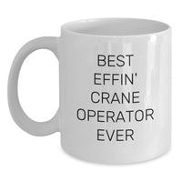 Load image into Gallery viewer, Funny Crane Operator Gifts for Men from Friends, White Coffee Mug, Best Effin' Crane Operator Ever Quote, Christmas Unique Presents - Main