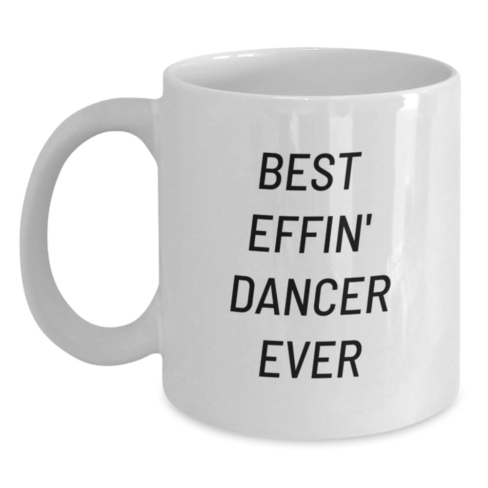 Funny Dancer Gifts from Friends, Christmas Unique Dancer Mug, Best Effin' Dancer Ever Quote on White Coffee Mug for Dancers - Main