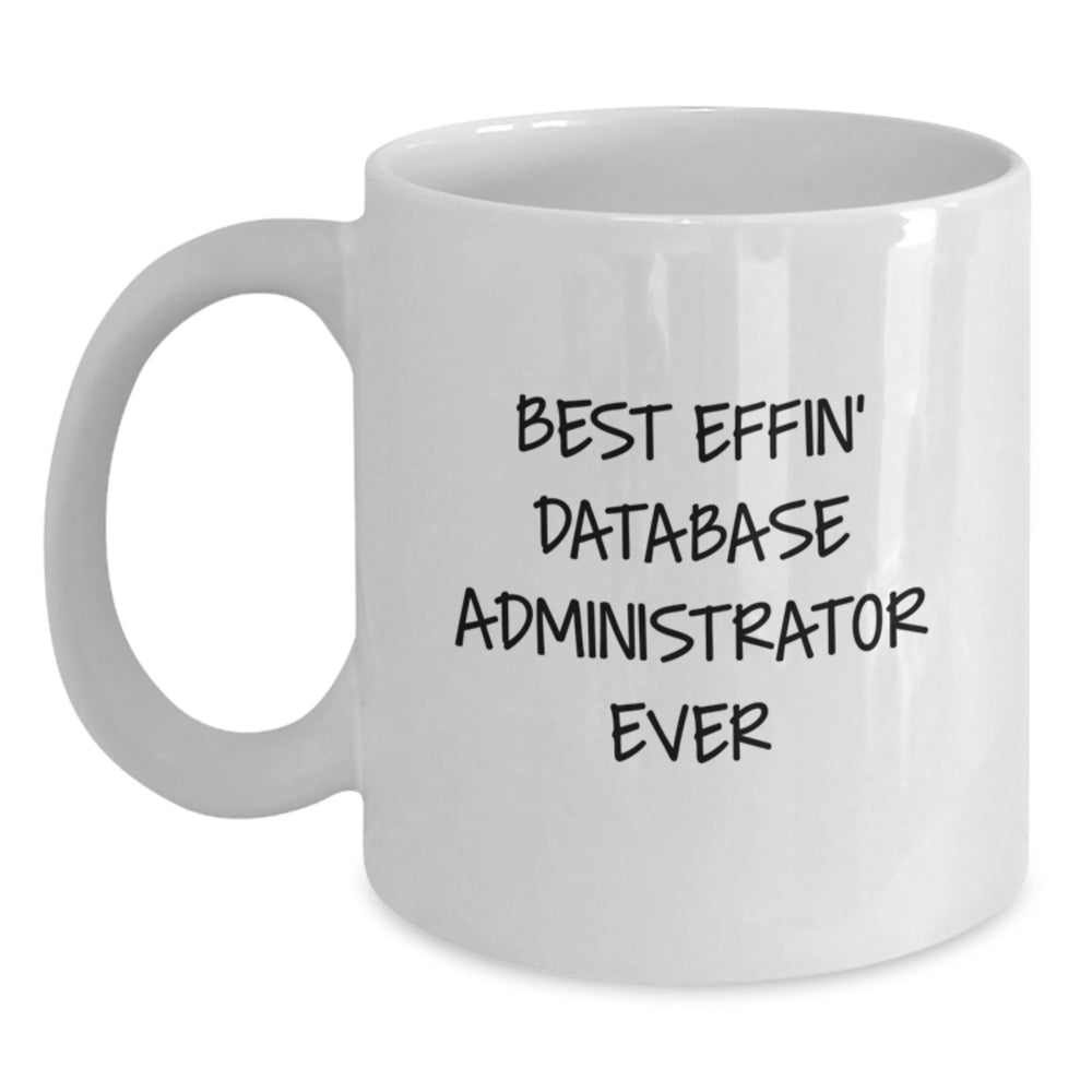 Funny Gifts from Friends for Database Administrators - Best Effin' Database Administrator Ever White Coffee Mug, Christmas Unique Gifts - Main