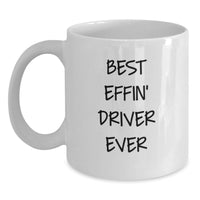 Load image into Gallery viewer, Funny Driver Gifts for Valentine's - Best Effin' 'Driver Ever' White Coffee Mug, Gifts from Friends for Driver, 11oz or 15oz, Ceramic, Microwave and Dishwasher Safe - Main