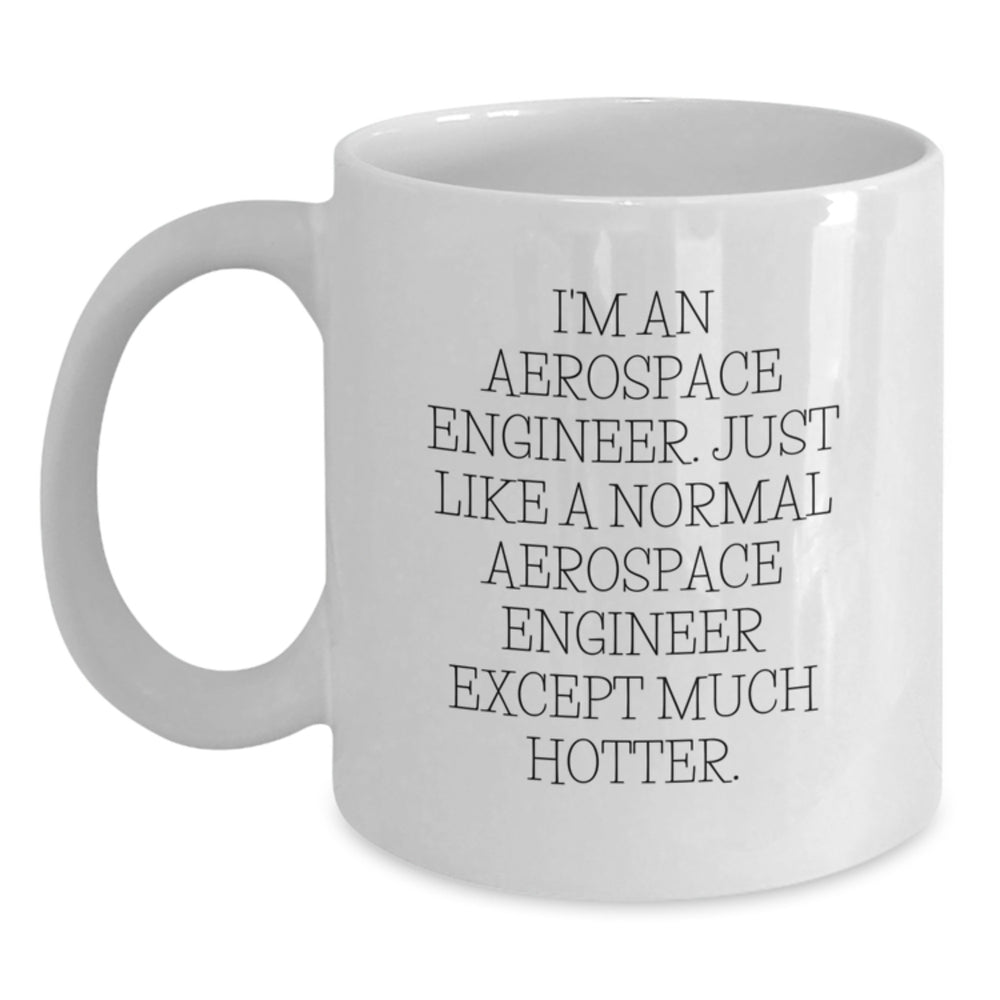 Funny Aerospace Engineer Gifts for Him, White Coffee Mug, I'm An Aerospace Engineer Except Much Hotter, Christmas Unique Presents from Friends - Main