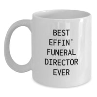 Load image into Gallery viewer, Funny Best Effin' Funeral Director Ever White Coffee Mug Gifts for Funeral Directors from Family - Mother's Day Unique Gifts - Main