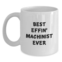 Load image into Gallery viewer, Funny Machinist Quotes White Coffee Mug, Gift for Machinist Friends, Unique Birthday Unique Gifts for Men, Best Effin' Machinist Ever Mug - Main