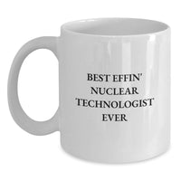 Load image into Gallery viewer, Nuclear Technologist Funny White Coffee Mug Gift from Family, Best Effin' Nuclear Technologist Ever Quote for Mother's Day Unique Gifts - Main