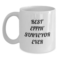 Load image into Gallery viewer, Funny Surveyor Gifts from Men for Surveyor Father's Day Unique White Coffee Mug, Best Effin' Surveyor Ever Quote, 11oz or 15oz Ceramic Mug - Main