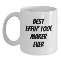 Load image into Gallery viewer, Funny Tool Maker Gifts for Him Birthday Unique White Coffee Mug from Friends - 'Best Effin' Tool Maker Ever' Quote - Main