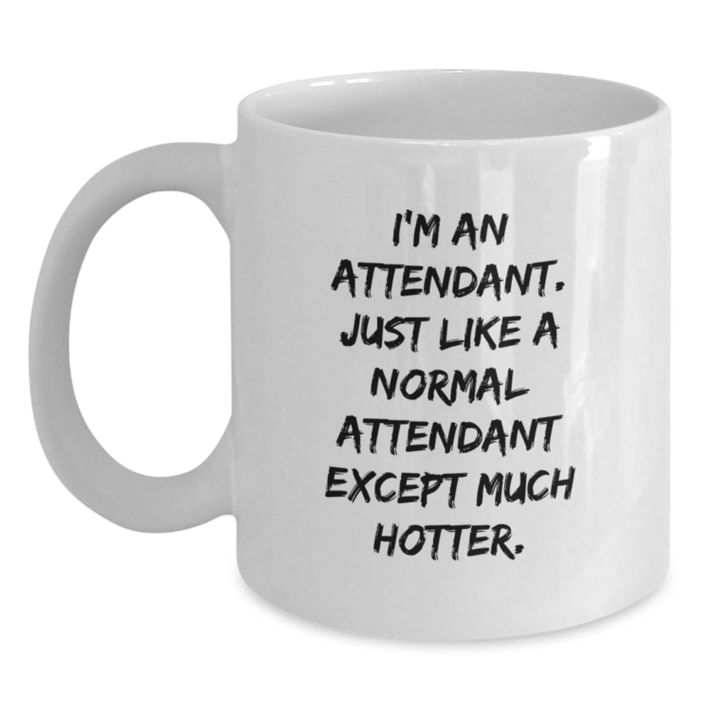 Funny Attendant Gifts from Friends, Unique White Coffee Mug for Attendant, Graduation Celebrations, I'm An Attendant. Just Like A Normal Attendant Except Much Hotter. - Main