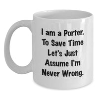 Load image into Gallery viewer, Funny Gift for Porter, White Coffee Mug from Friends on Mother's Day, I'm Never Wrong Quote - Main