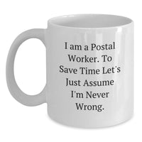 Load image into Gallery viewer, Funny Quotes for Postal Workers Gifts from Family Unique Father's Day Mug,  I Am A Postal Worker. To Save Time Let's Just Assume I'm Never Wrong., White Coffee Mug for Postal Worker - Main