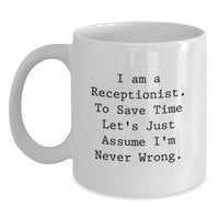Load image into Gallery viewer, Funny Receptionist Gifts from Friends for Father's Day Unique White Coffee Mug - I Am A Receptionist To Save Time Let's Just Assume I'm Never Wrong. - Main