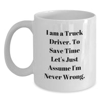 Load image into Gallery viewer, Funny Truck Driver Gifts for Mom, White Coffee Mug, 'I'm Never Wrong', Unique Truck Driver Mug, Mother's Day Unique Gifts from Family - Main