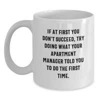 Load image into Gallery viewer, Funny Apartment Manager Quotes Gifts from Men for Father's Day Unique White Coffee Mug - If At First You Don't Succeed, Try Doing What Your Apartment Manager Told You To Do The First Time. - Main