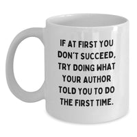 Load image into Gallery viewer, Funny Author Gifts from Men to Women White Coffee Mug - If At First You Don't Succeed Try Doing What Your Author Told You To Do The First Time - Mother's Day Unique Gifts - Main