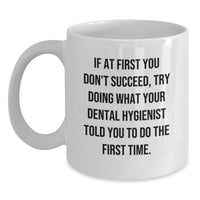 Load image into Gallery viewer, Funny Dental Hygienist White Coffee Mug Gifts from Family - Try Doing What Your Dental Hygienist Told You to Do - Main