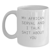 Load image into Gallery viewer, African Serval Cat Gifts Funny Quote White Coffee Mug, Gifts from Friends, Gifts for African Serval Cat Lovers, Graduation Unique Gifts, My African Serval And I Talk Shit About You - Main

