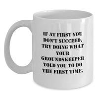Load image into Gallery viewer, groundskeeper Humor Gifts from Men to Friends Funny White Coffee Mug - 11oz or 15oz Ceramic Birthday Unique Gifts - Main