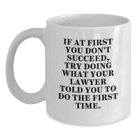Load image into Gallery viewer, Funny Lawyer Gifts from Men for Lawyer on Father's Day - White Coffee Mug - If At First You Don't Succeed, Try Doing What Your Lawyer Told You To Do The First Time. - Main